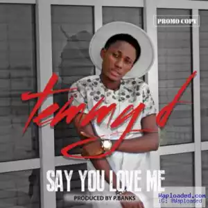 Temmy D - Say You Love Me